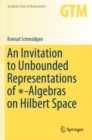 An Invitation to Unbounded Representations of *-Algebras on Hilbert Space - Book