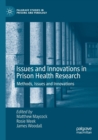 Issues and Innovations in Prison Health Research : Methods, Issues and Innovations - Book