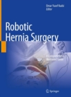Robotic Hernia Surgery : A Comprehensive Illustrated Guide - Book