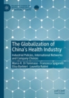 The Globalization of China’s Health Industry : Industrial Policies, International Networks and Company Choices - Book