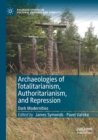 Archaeologies of Totalitarianism, Authoritarianism, and Repression : Dark Modernities - Book