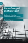 Nature Swapped and Nature Lost : Biodiversity Offsetting, Urbanization and Social Justice - Book