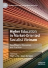 Higher Education in Market-Oriented Socialist Vietnam : New Players, Discourses, and Practices - Book