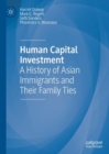 Human Capital Investment : A History of Asian Immigrants and Their Family Ties - Book