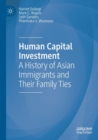Human Capital Investment : A History of Asian Immigrants and Their Family Ties - Book