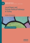 Local Power and Female Political Pathways in Turkey : Cycles of Exclusion - Book