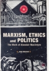 Marxism, Ethics and Politics : The Work of Alasdair MacIntyre - Book