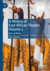 A History of East African Theatre, Volume 1 : Horn of Africa - Book