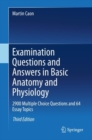 Examination Questions and Answers in Basic Anatomy and Physiology : 2900 Multiple Choice Questions and 64 Essay Topics - Book