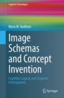 Image Schemas and Concept Invention : Cognitive, Logical, and Linguistic Investigations - eBook