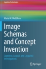 Image Schemas and Concept Invention : Cognitive, Logical, and Linguistic Investigations - Book