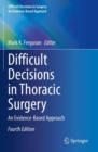 Difficult Decisions in Thoracic Surgery : An Evidence-Based Approach - Book