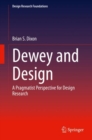 Dewey and Design : A Pragmatist Perspective for Design Research - Book