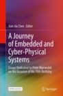 A Journey of Embedded and Cyber-Physical Systems : Essays Dedicated to Peter Marwedel on the Occasion of His 70th Birthday - Book