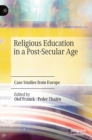 Religious Education in a Post-Secular Age : Case Studies from Europe - Book
