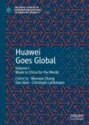 Huawei Goes Global : Volume I: Made in China for the World - Book