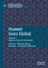 Huawei Goes Global : Volume I: Made in China for the World - Book