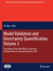 Model Validation and Uncertainty Quantification, Volume 3 : Proceedings of the 38th IMAC, A Conference and Exposition on Structural Dynamics 2020 - Book