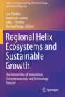 Regional Helix Ecosystems and Sustainable Growth : The Interaction of Innovation, Entrepreneurship and Technology Transfer - Book