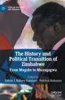 The History and Political Transition of Zimbabwe : From Mugabe to Mnangagwa - Book