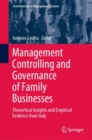 Management Controlling and Governance of Family Businesses : Theoretical Insights and Empirical Evidence from Italy - Book