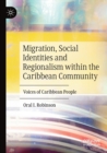 Migration, Social Identities and Regionalism within the Caribbean Community : Voices of Caribbean People - Book