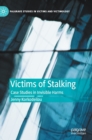 Victims of Stalking : Case Studies in Invisible Harms - Book