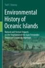 Environmental History of Oceanic Islands : Natural and Human Impacts on the Vegetation of the Juan Fernandez (Robinson Crusoe) Archipelago - Book