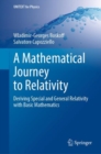 A Mathematical Journey to Relativity : Deriving Special and General Relativity with Basic Mathematics - Book