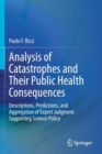 Analysis of Catastrophes and Their Public Health Consequences : Descriptions, Predictions, and Aggregation of Expert Judgment Supporting Science Policy - Book