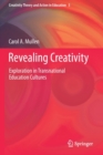 Revealing Creativity : Exploration in Transnational Education Cultures - Book