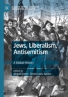 Jews, Liberalism, Antisemitism : A Global History - Book