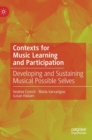 Contexts for Music Learning and Participation : Developing and Sustaining Musical Possible Selves - Book