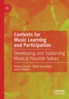 Contexts for Music Learning and Participation : Developing and Sustaining Musical Possible Selves - Book