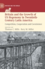 Britain and the Growth of US Hegemony in Twentieth-Century Latin America : Competition, Cooperation and Coexistence - Book