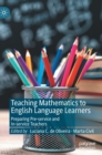 Teaching Mathematics to English Language Learners : Preparing Pre-service and In-service Teachers - Book