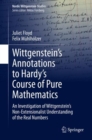 Wittgenstein’s Annotations to Hardy’s Course of Pure Mathematics : An Investigation of Wittgenstein’s Non-Extensionalist Understanding of the Real Numbers - Book