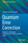 Quantum Error Correction : Symmetric, Asymmetric, Synchronizable, and Convolutional Codes - Book