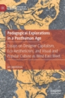 Pedagogical Explorations in a Posthuman Age : Essays on Designer Capitalism, Eco-Aestheticism, and Visual and Popular Culture as West-East Meet - Book