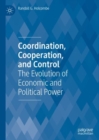 Coordination, Cooperation, and Control : The Evolution of Economic and Political Power - Book