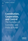 Coordination, Cooperation, and Control : The Evolution of Economic and Political Power - Book
