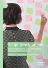 Script Development : Critical Approaches, Creative Practices, International Perspectives - Book