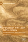 Digitalization in the Luxury Fashion Industry : Strategic Branding for Millennial Consumers - Book