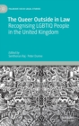 The Queer Outside in Law : Recognising LGBTIQ People in the United Kingdom - Book