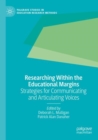 Researching Within the Educational Margins : Strategies for Communicating and Articulating Voices - Book