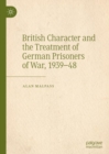 British Character and the Treatment of German Prisoners of War, 1939-48 - Book