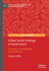 A New Social Ontology of Government : Consent, Coordination, and Authority - Book