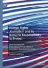 Human Rights Journalism and its Nexus to Responsibility to Protect : How and Why the International Press Failed in Sri Lanka’s Humanitarian Crisis - Book