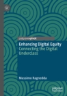 Enhancing Digital Equity : Connecting the Digital Underclass - Book