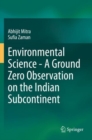 Environmental Science - A Ground Zero Observation on the Indian Subcontinent - Book